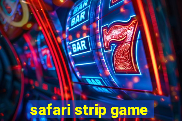 safari strip game